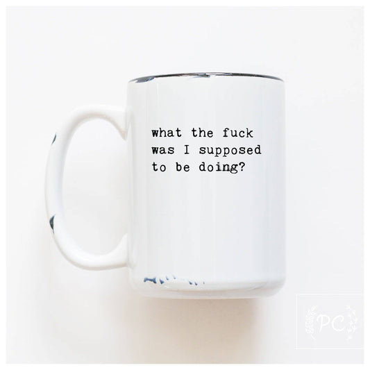 Prairie Chick Prints | Mug - What the fuck was I suppose to be doing?