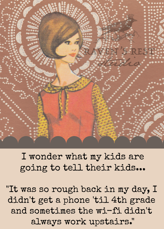 Raven's Rest Studio | Greeting Card - I Wonder What My Kids Are Going To Tell Their Kids...